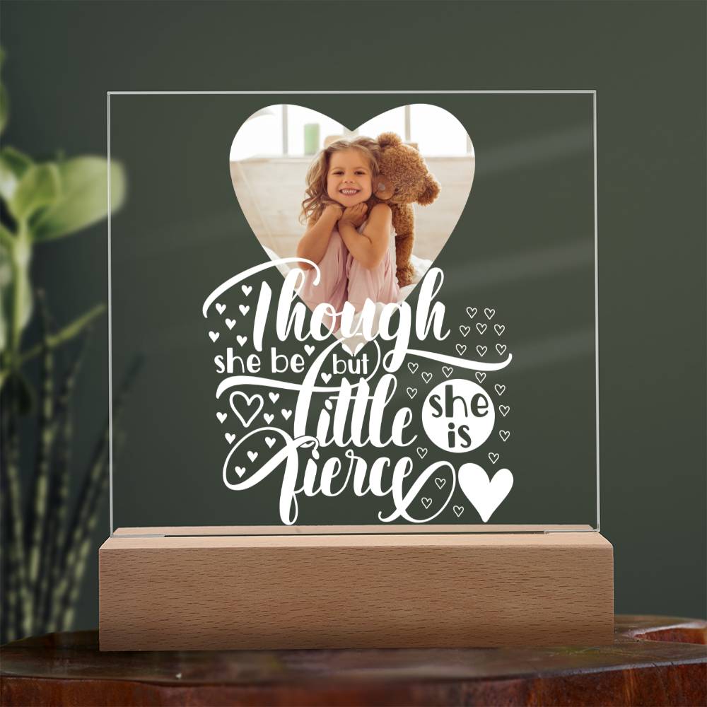 Personalized | Though She Be But Little She is Fierce | Square Acrylic Plaque (LED Option)