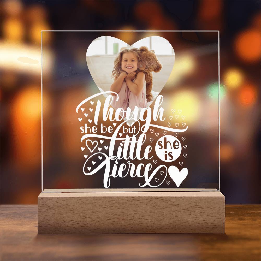 Personalized | Though She Be But Little She is Fierce | Square Acrylic Plaque (LED Option)