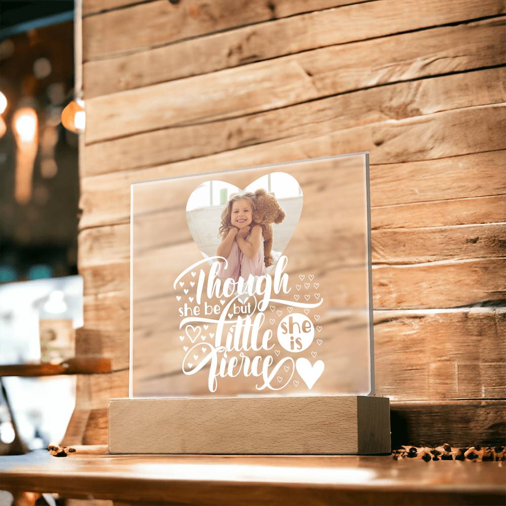 Personalized | Though She Be But Little She is Fierce | Square Acrylic Plaque (LED Option)