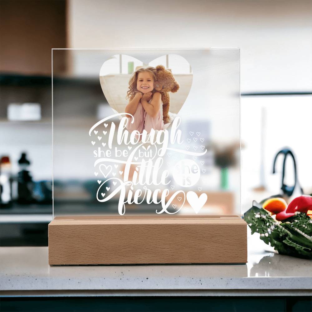 Personalized | Though She Be But Little She is Fierce | Square Acrylic Plaque (LED Option)