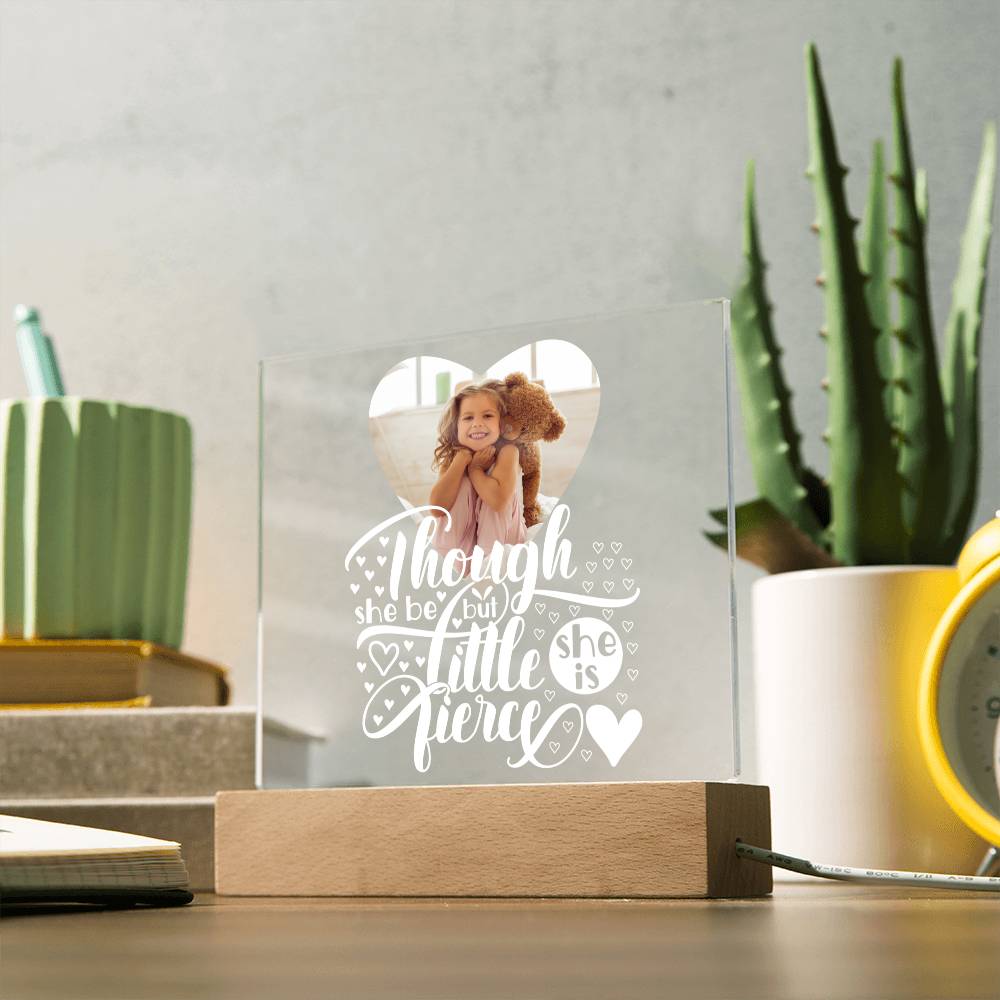 Personalized | Though She Be But Little She is Fierce | Square Acrylic Plaque (LED Option)