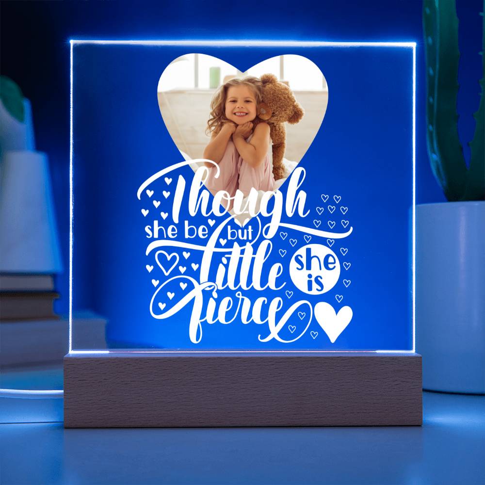 Personalized | Though She Be But Little She is Fierce | Square Acrylic Plaque (LED Option)