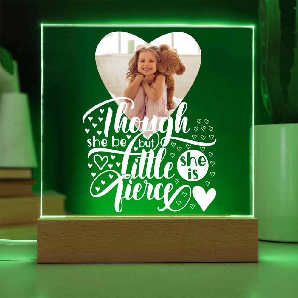 Personalized | Though She Be But Little She is Fierce | Square Acrylic Plaque (LED Option)