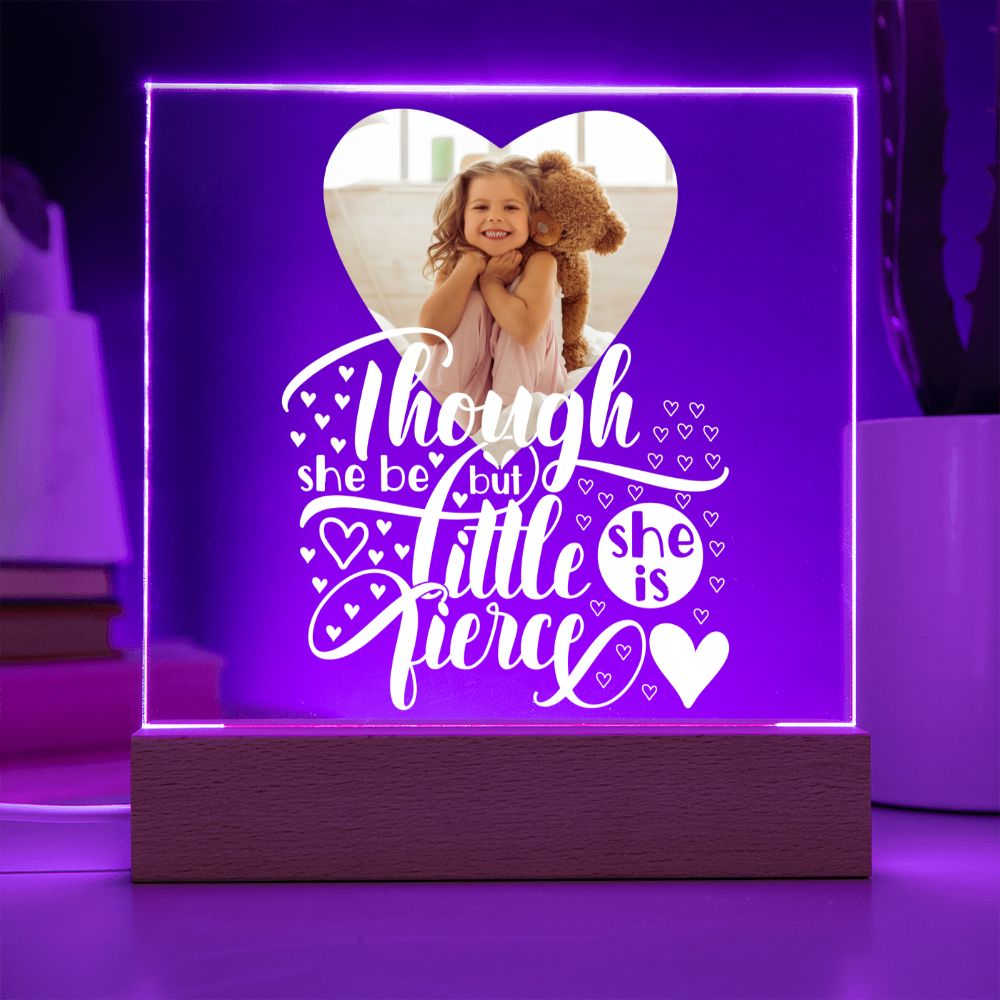 Personalized | Though She Be But Little She is Fierce | Square Acrylic Plaque (LED Option)