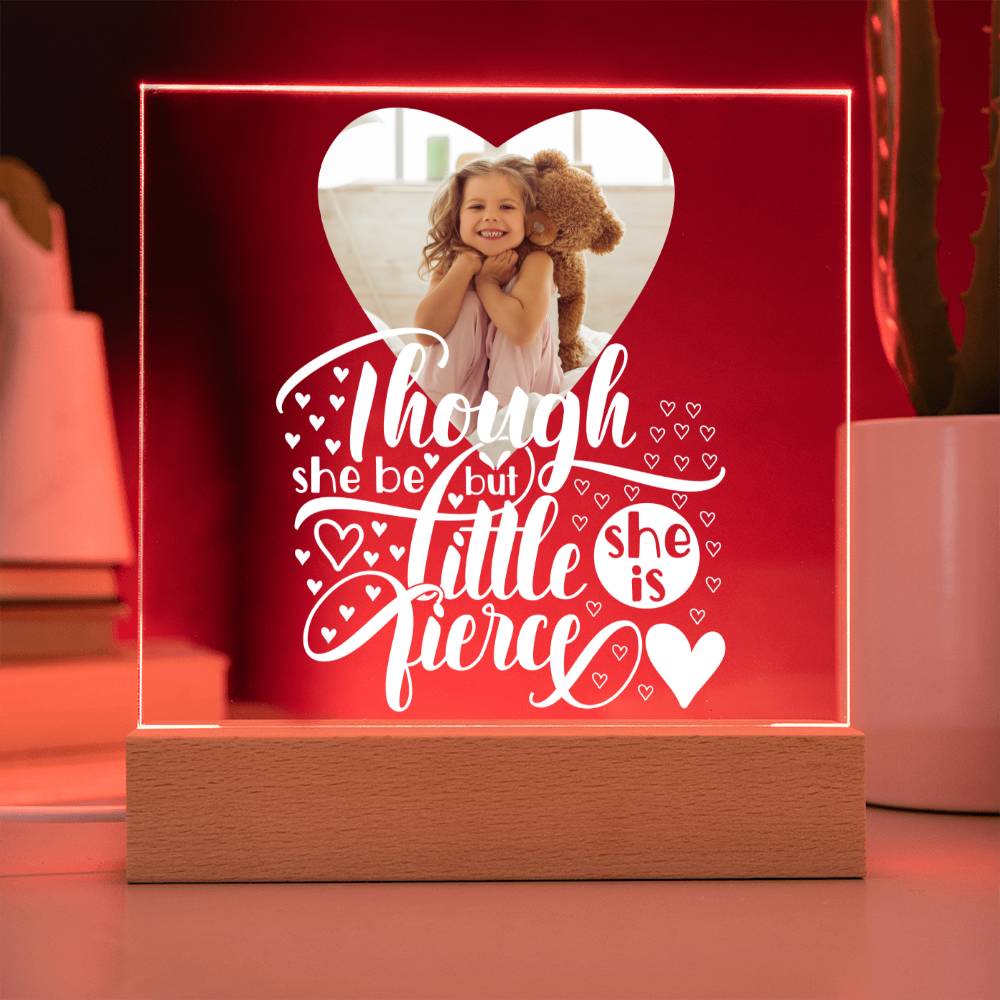 Personalized | Though She Be But Little She is Fierce | Square Acrylic Plaque (LED Option)