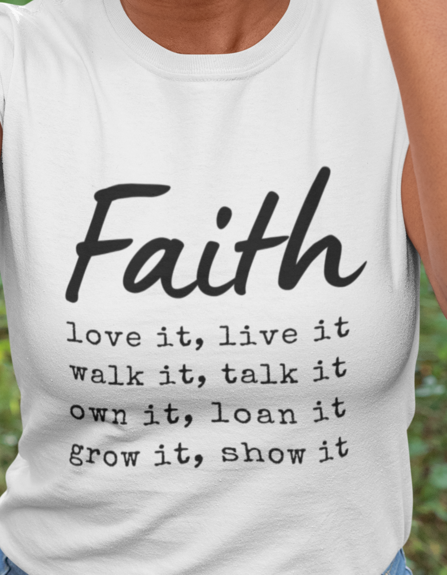 Faith Love It, Live It, Walk It, Talk It, Own It, Loan It, Grow It, Show It