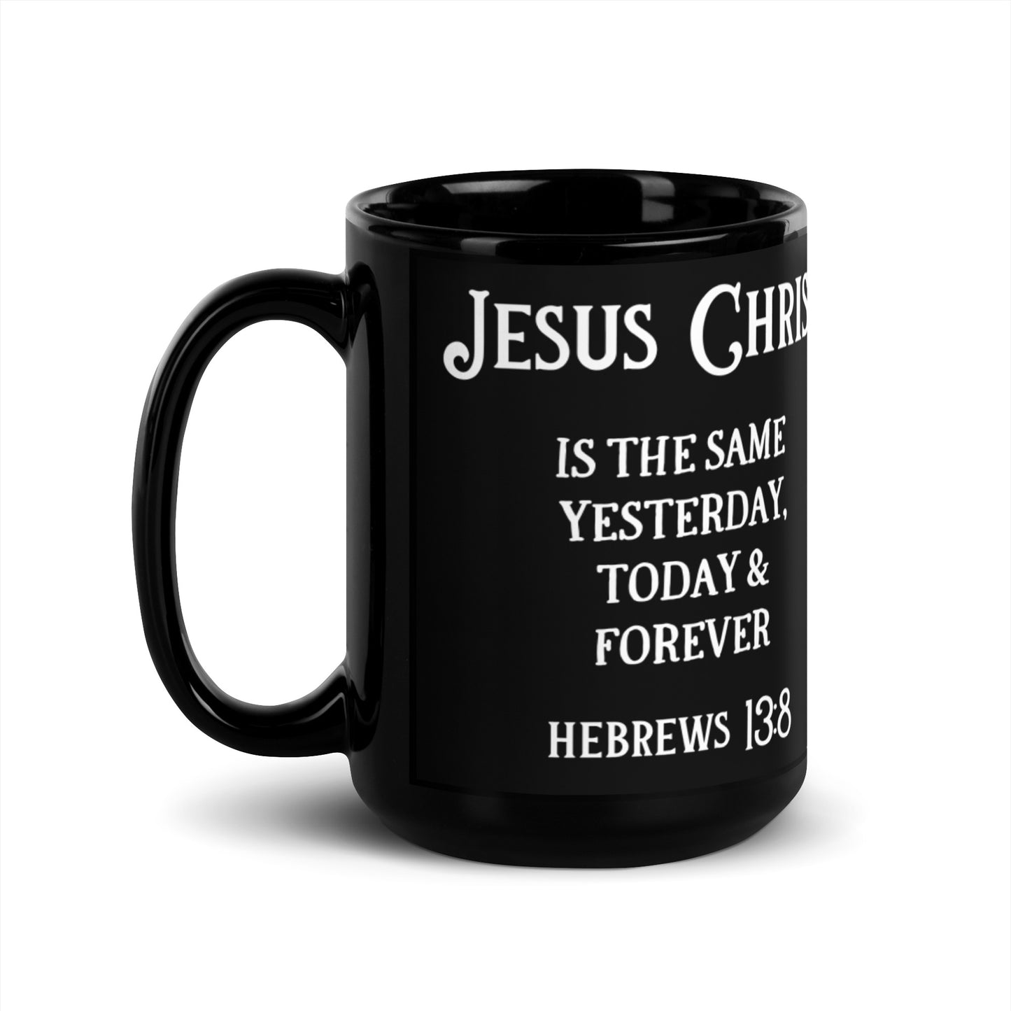 Jesus Christ is the Same Yesterday, Today & Forever | Black Mug