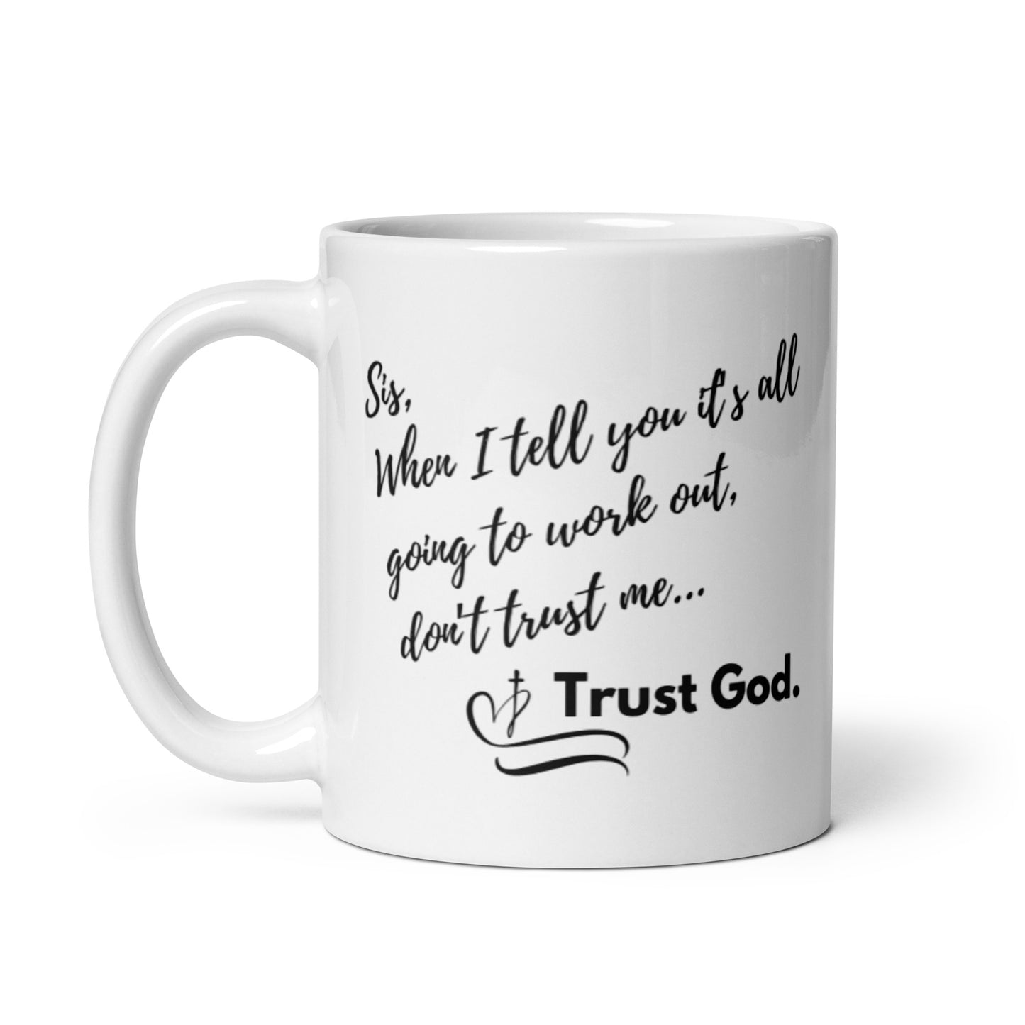 Sis, When I Tell You | White glossy mug