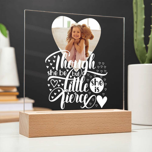 Personalized | Though She Be But Little She is Fierce | Square Acrylic Plaque (LED Option)