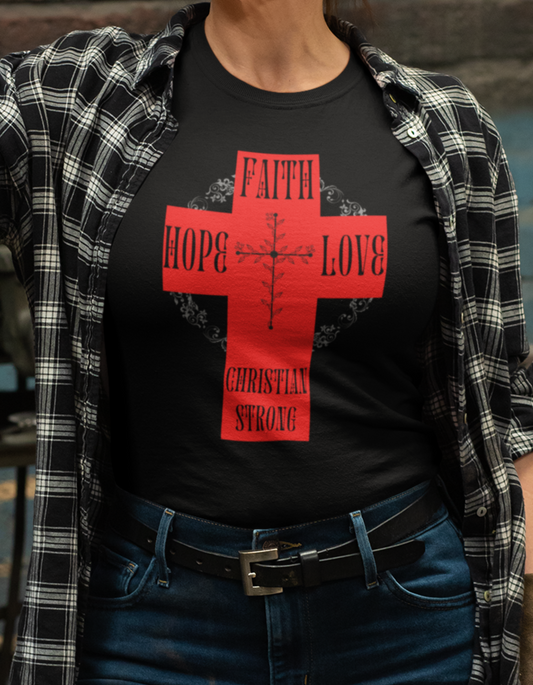 Faith Hope Love Christian Strong T-Shirt