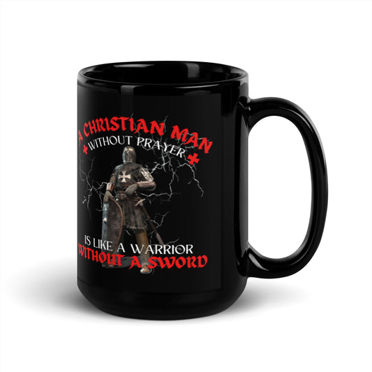 A Christian Man Without Prayer is Like a Warrior Without a Sword | Black Glossy Mug