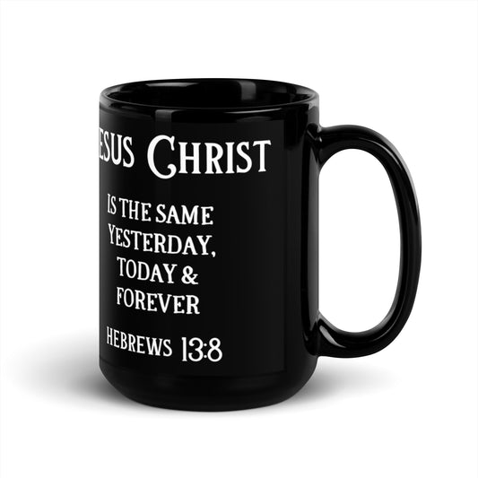 Jesus Christ is the Same Yesterday, Today & Forever | Black Mug