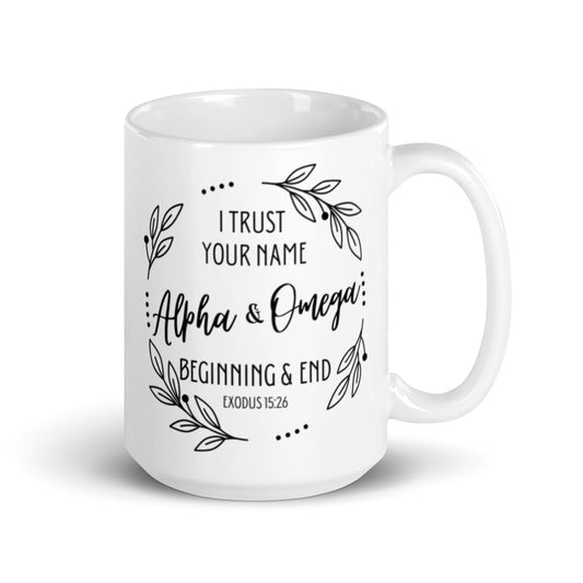 I Trust Your Name | Alpha & Omega Beginning & End | White Glossy Mug